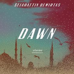 Dawn: Stories Audiobook, by Selahattin Demirtas