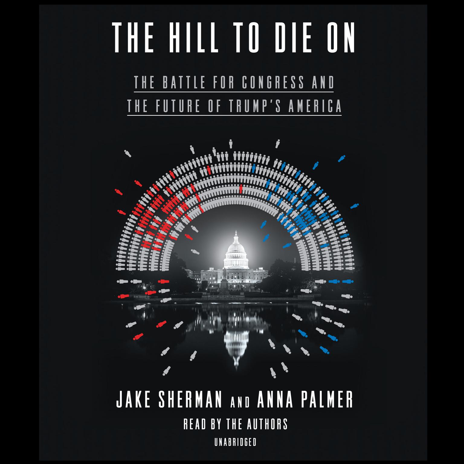 The Hill to Die On: The Battle for Congress and the Future of Trumps America Audiobook, by Jake Sherman