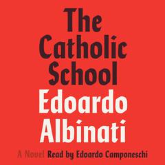 The Catholic School: A Novel Audiobook, by Edoardo Albinati