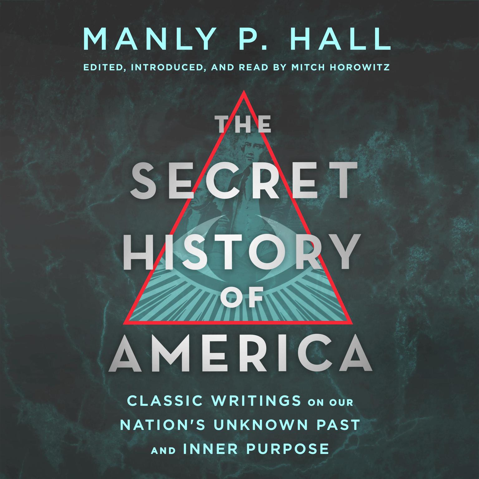 The Secret History of America: Classic Writings on Our Nations Unknown Past and Inner Purpose Audiobook, by Manly Palmer Hall