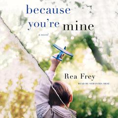 Because Youre Mine: A Novel Audiobook, by Rea Frey