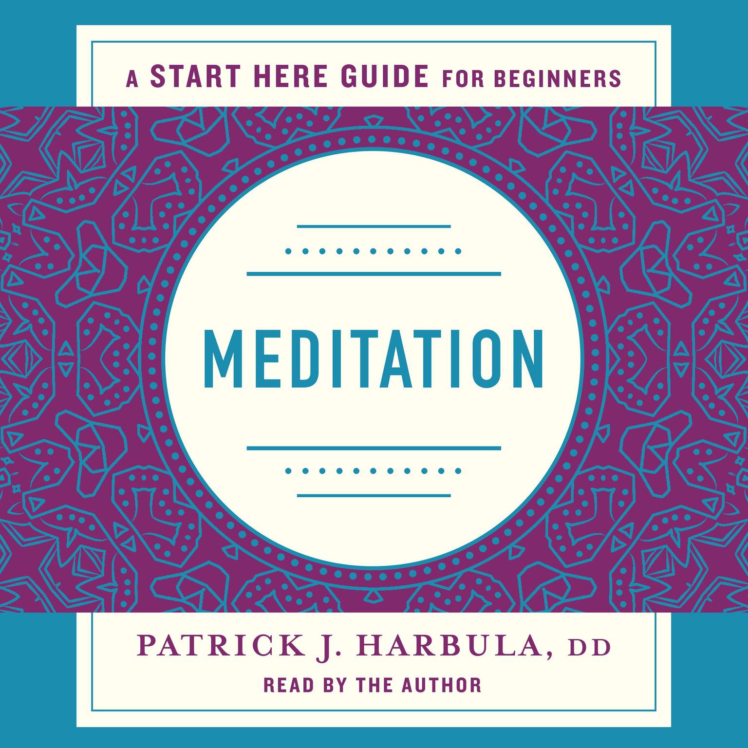 Meditation: The Simple and Practical Way to Begin Meditating (A Start Here Guide) Audiobook, by Rev. Patrick J. Harbula