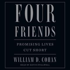 Four Friends: Promising Lives Cut Short Audiobook, by William D. Cohan