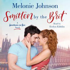 Smitten by the Brit: A Sometimes in Love Novel Audiobook, by Melonie Johnson