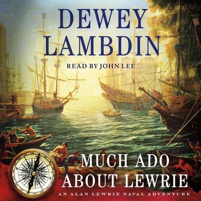 Much Ado About Lewrie: An Alan Lewrie Naval Adventure Audiobook, by Dewey Lambdin