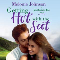 Getting Hot with the Scot: A Sometimes in Love Novel Audiobook, by Melonie Johnson