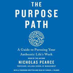 The Purpose Path: A Guide to Pursuing Your Authentic Lifes Work Audiobook, by Nicholas Pearce