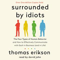Surrounded by Idiots: The Four Types of Human Behavior and How to Effectively Communicate with Each in Business (and in Life) Audiobook, by Thomas Erikson