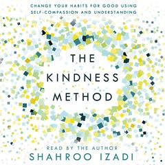 The Kindness Method: Change Your Habits for Good Using Self-Compassion and Understanding Audiobook, by 