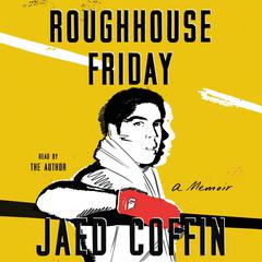 Roughhouse Friday: A Memoir Audiobook, by Jaed Coffin