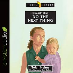 Elisabeth Elliot: Do the Next Thing Audiobook, by Selah Helms