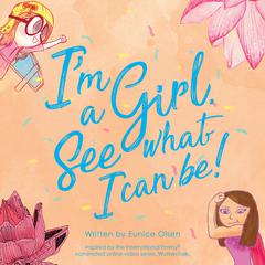 Im a Girl. See what I can be! Audiobook, by Eunice Olsen