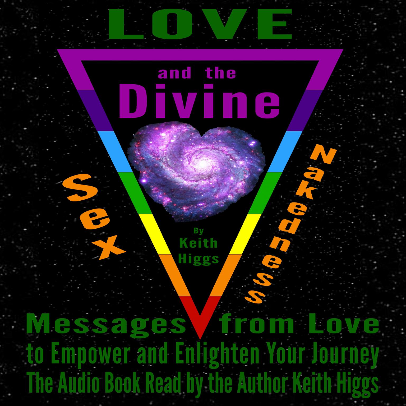 Love, Sex, Nakedness and The Divine - Messages from Love to Empower and Enlighten Your Journey Audiobook, by Keith Higgs
