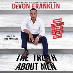 The Truth About Men: What Men and Women Need to Know Audiobook, by DeVon Franklin