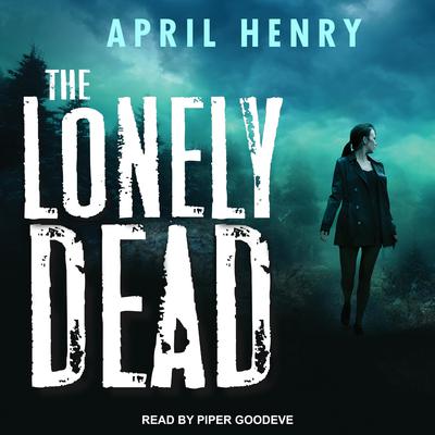 The Lonely Dead Audiobook, by April Henry