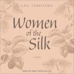 Women of the Silk: A Novel Audiobook, by Gail Tsukiyama