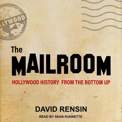 The Mailroom: Hollywood History from the Bottom Up Audiobook, by David Rensin