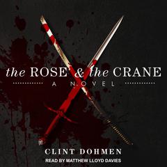 The Rose and the Crane Audiobook, by Clint Dohmen
