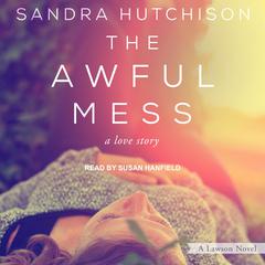 The Awful Mess: A Love Story Audiobook, by Sandra Hutchison