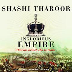 Inglorious Empire: What the British Did to India Audiobook, by Shashi  Tharoor