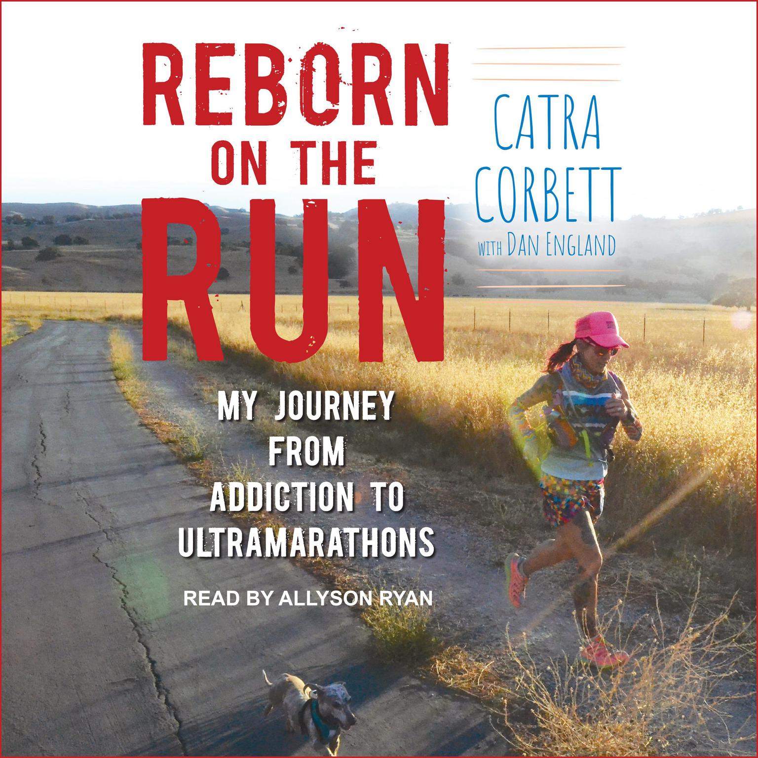 Reborn on the Run: My Journey from Addiction to Ultramarathons Audiobook, by Catra Corbett