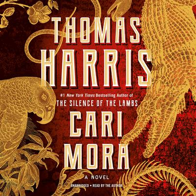 Cari Mora: A Novel Audiobook, by Thomas Harris