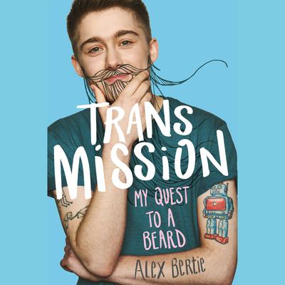 Trans Mission: My Quest to a Beard Audiobook, by Alex Bertie