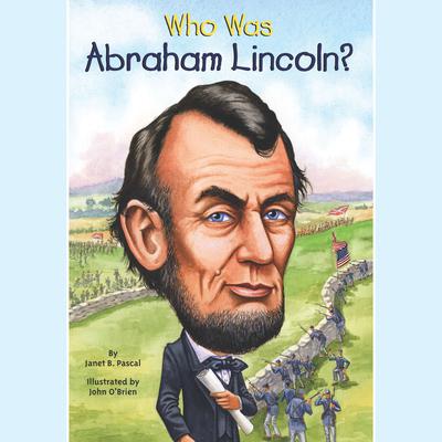Who Was Abraham Lincoln? Audiobook, by Janet Pascal