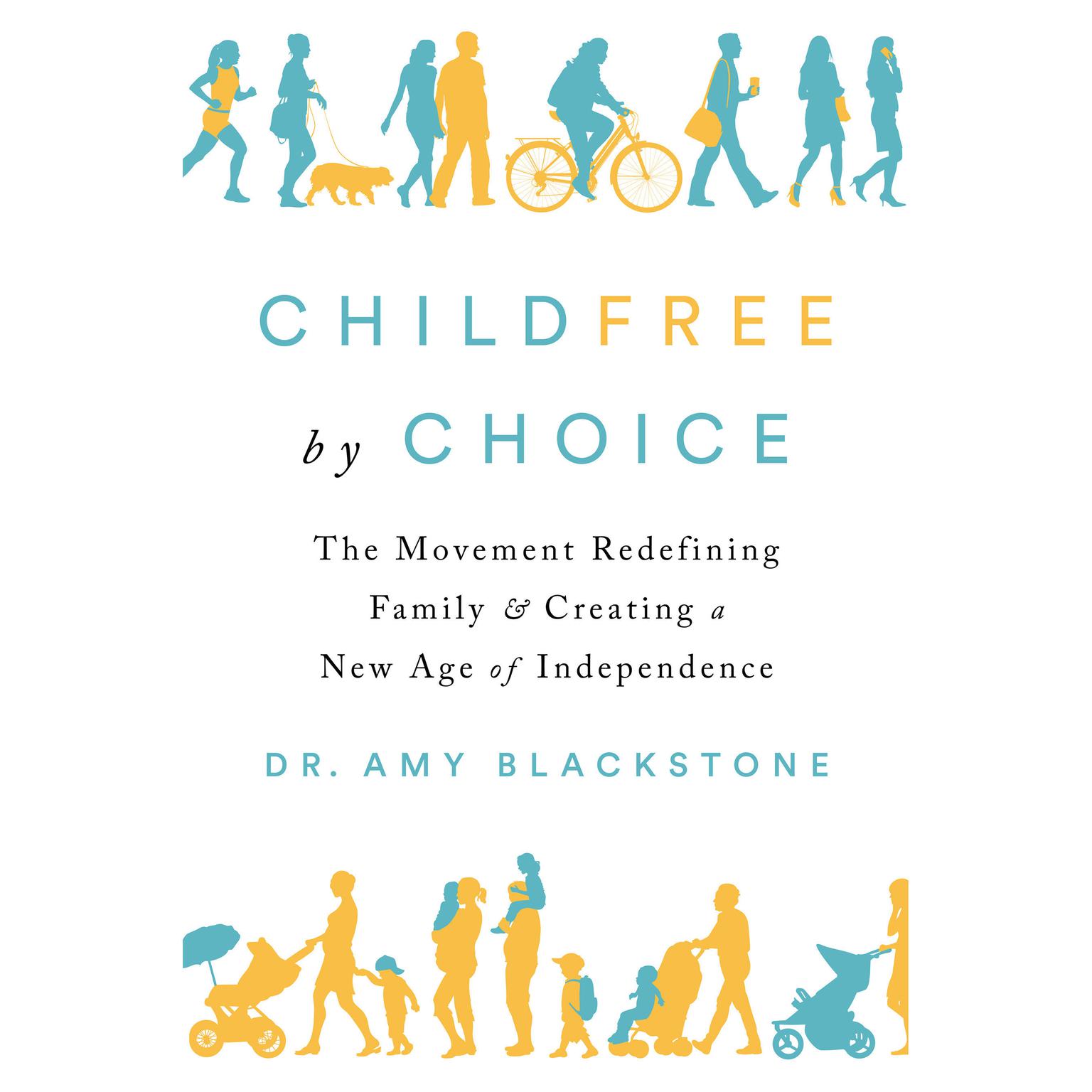 Childfree By Choice: The Movement Redefining Family and Creating a New Age of Independence Audiobook, by Amy Blackstone