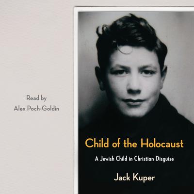 Child of the Holocaust: A Jewish Child in Christian Disguise Audiobook, by Jack Kuper