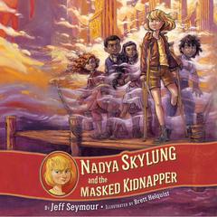 Nadya Skylung and the Masked Kidnapper Audiobook, by Jeff Seymour