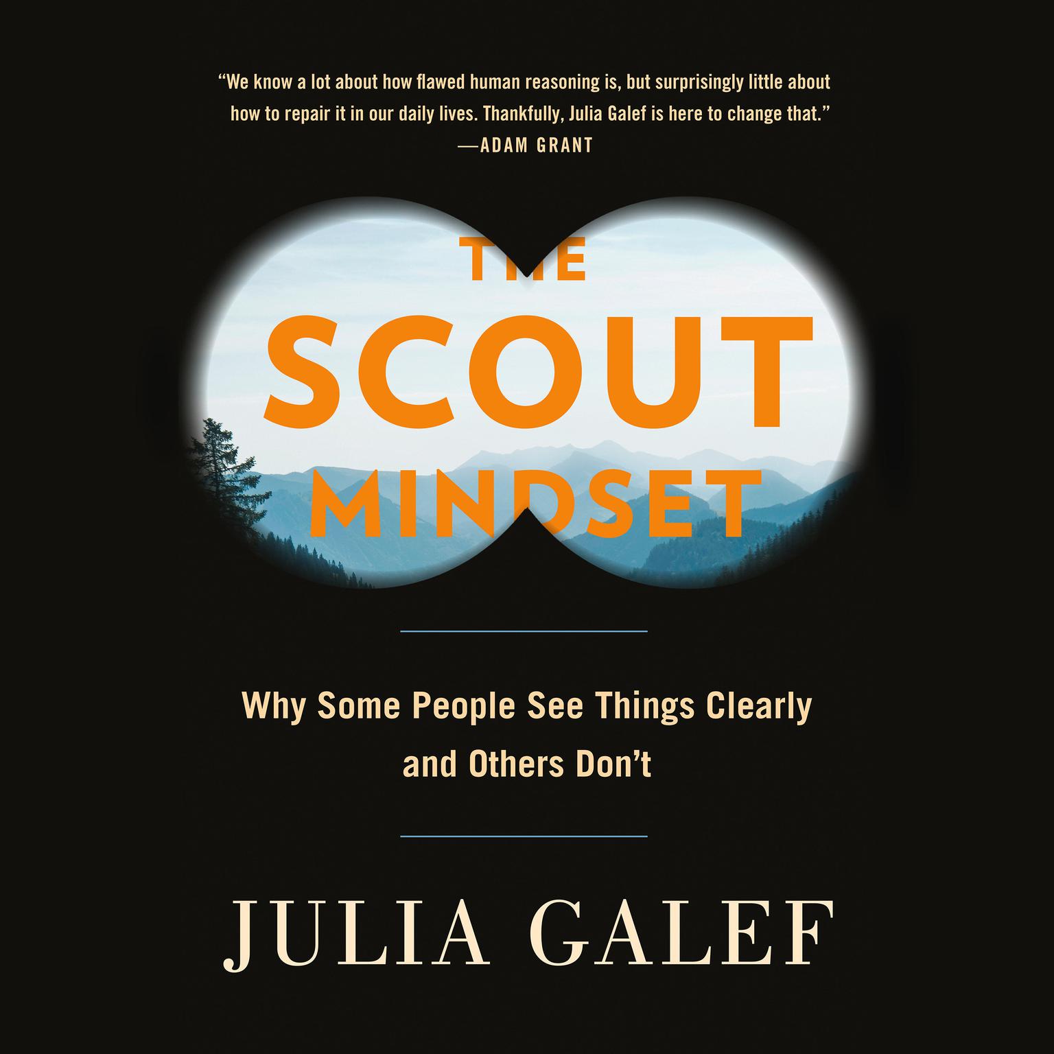 The Scout Mindset: Why Some People See Things Clearly and Others Dont Audiobook, by Julia Galef