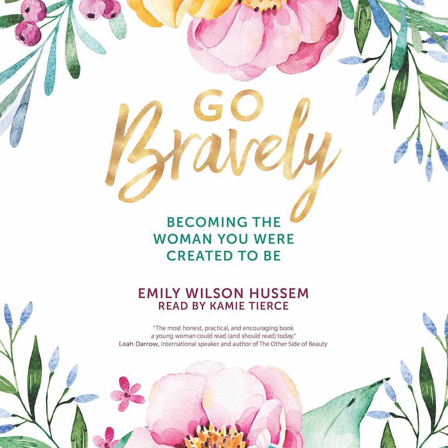 Go Bravely: Becoming the Woman You Were Created to Be Audiobook, by Emily Wilson Hussem