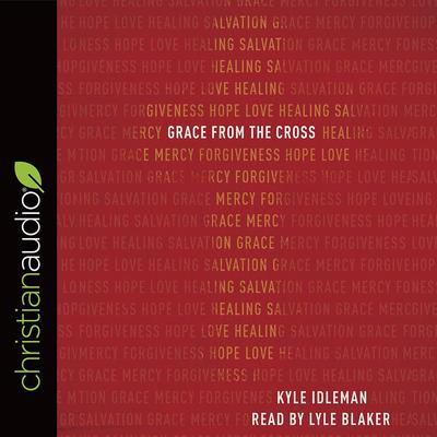 Grace from the Cross Audiobook, by Kyle Idleman