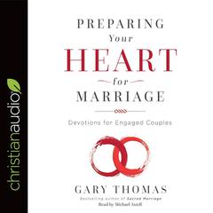 Preparing Your Heart for Marriage: Devotions for Engaged Couples Audiobook, by Gary Thomas