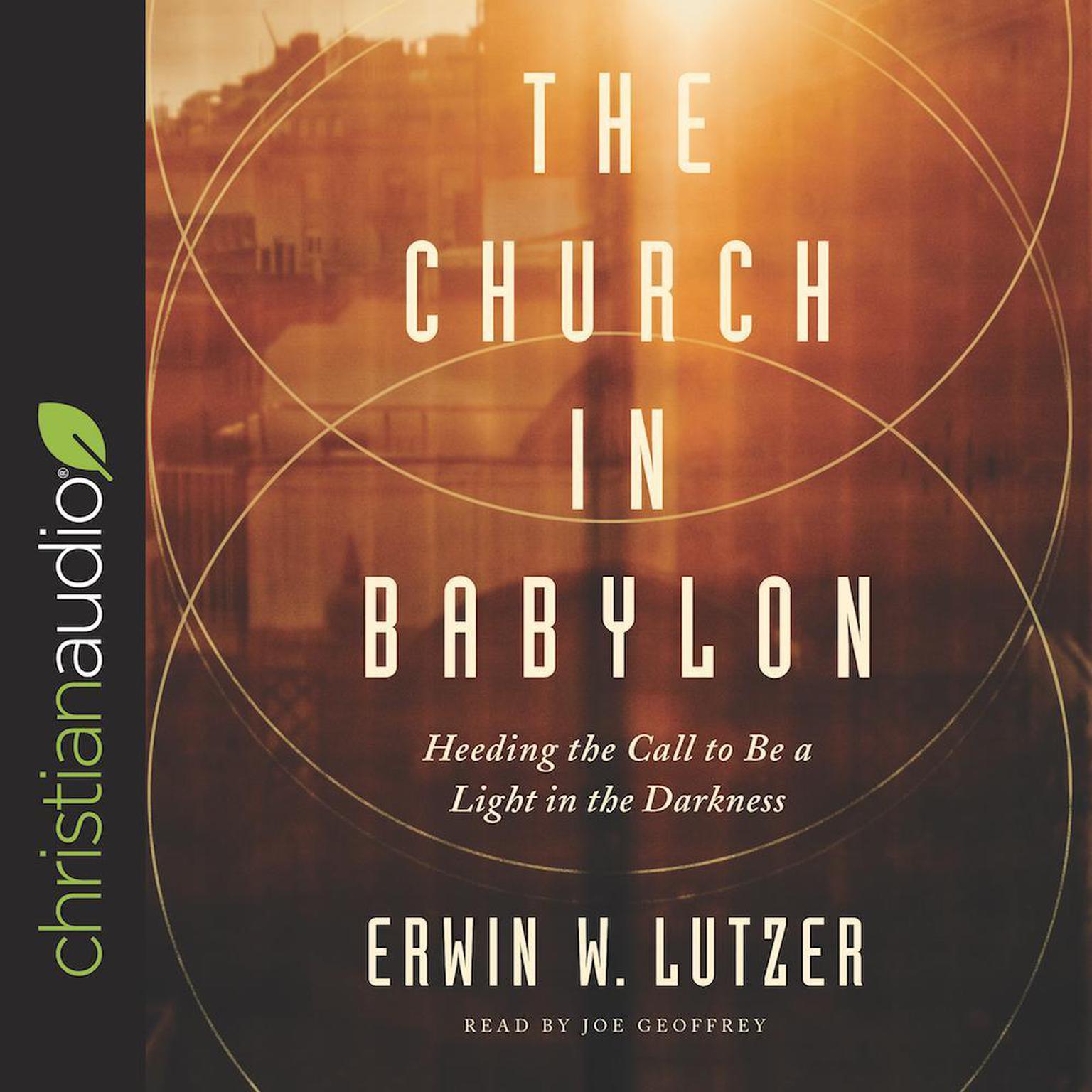 Church in Babylon: Heeding the Call to Be a Light in the Darkness Audiobook, by Erwin Lutzer