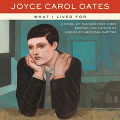 What I Lived For Audiobook, by Joyce Carol Oates