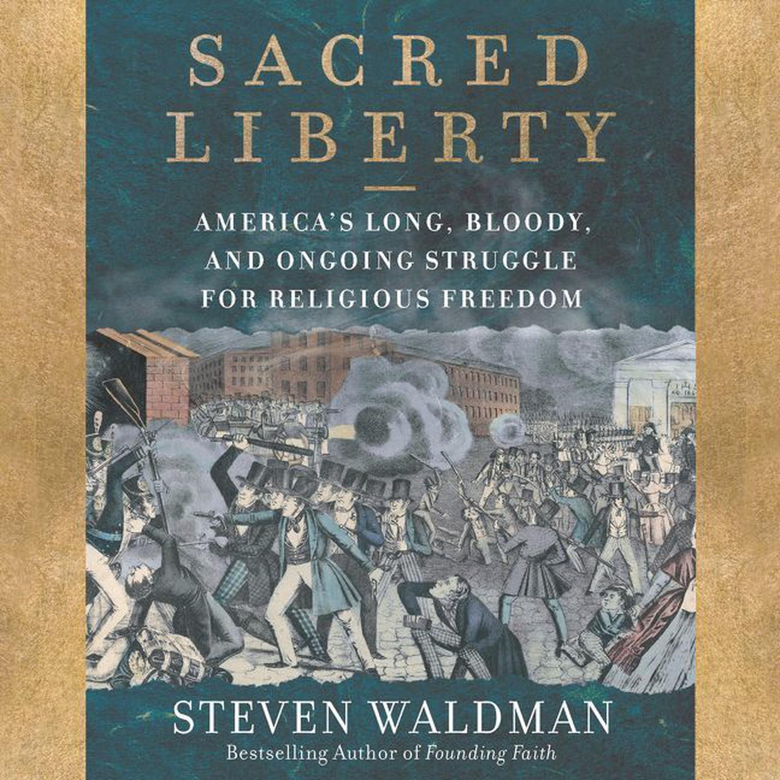 Sacred Liberty: Americas Long, Bloody, and Ongoing Struggle for Religious Freedom Audiobook, by Steven Waldman