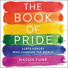 The Book of Pride: LGBTQ Heroes Who Changed the World Audiobook, by Mason Funk