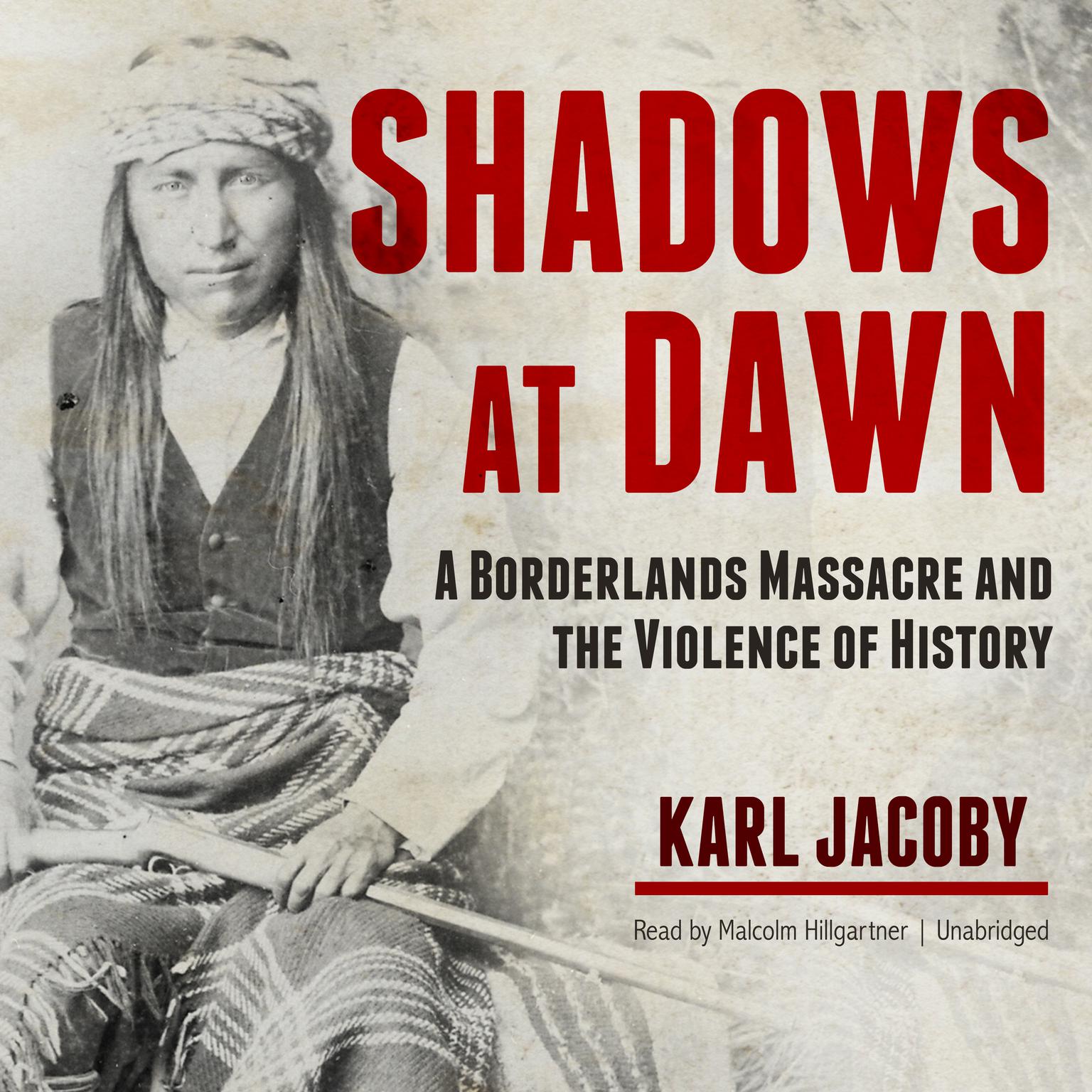 Shadows at Dawn: A Borderlands Massacre and the Violence of History Audiobook, by Karl Jacoby