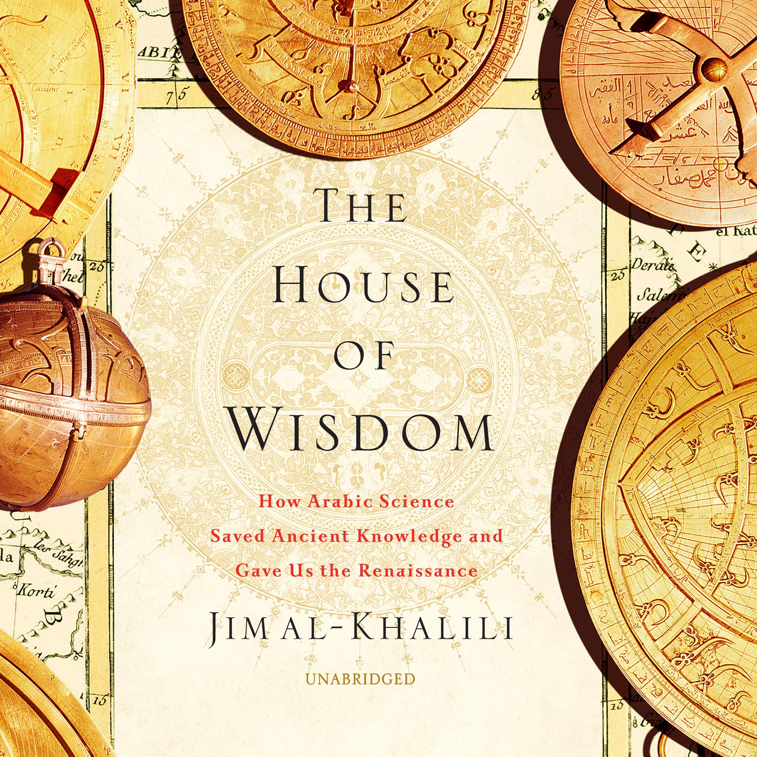 The House of Wisdom: How Arabic Science Saved Ancient Knowledge and Gave Us the Renaissance Audiobook, by Jim al-Khalili