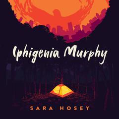 Iphigenia Murphy Audiobook, by Sara Hosey