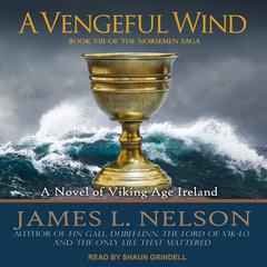 A Vengeful Wind: A Novel of Viking Age Ireland Audiobook, by James L. Nelson
