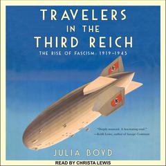 Travelers in the Third Reich: The Rise of Fascism: 1919-1945 Audiobook, by Julia Boyd