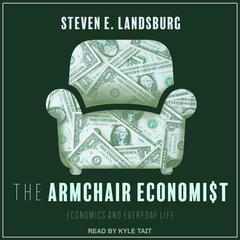 The Armchair Economist: Economics and Everyday Life Audiobook, by Steven E. Landsburg