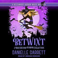 Betwixt: A Beechwood Harbor Collection Audiobook, by Danielle Garrett