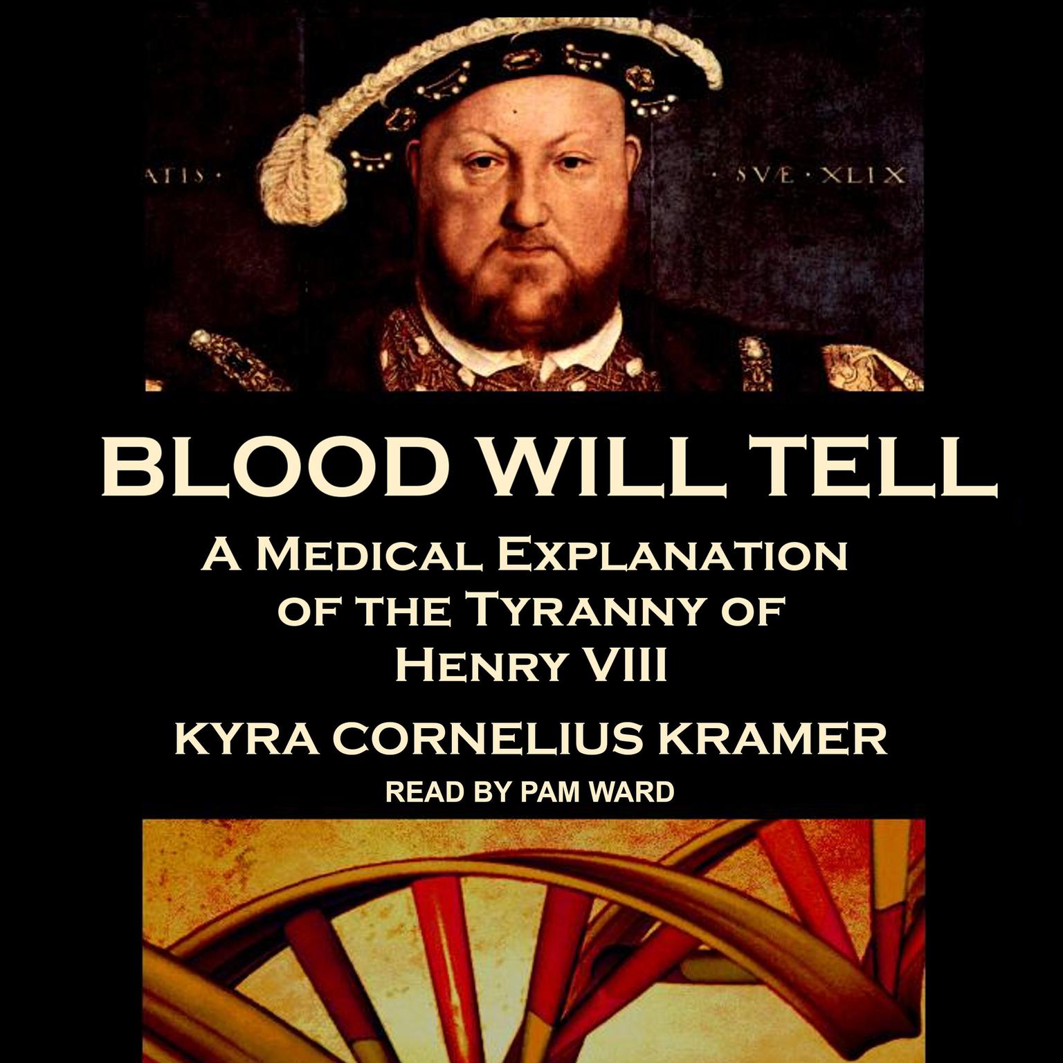 Blood Will Tell: A Medical Explanation of the Tyranny of Henry VIII Audiobook, by Kyra Cornelius Kramer