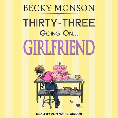 Thirty-Three Going on Girlfriend Audiobook, by Becky Monson