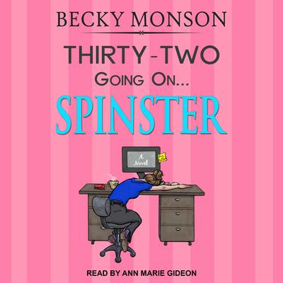 Thirty-Two Going on Spinster Audiobook, by Becky Monson