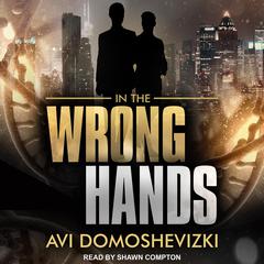 In The Wrong Hands Audiobook, by Avi Domoshevizki